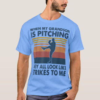 When My Grandson Is Pitching They All Look Like St T-shirt