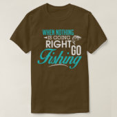 When Nothing Goes Right Go Fishing T-shirt (Design voorkant)