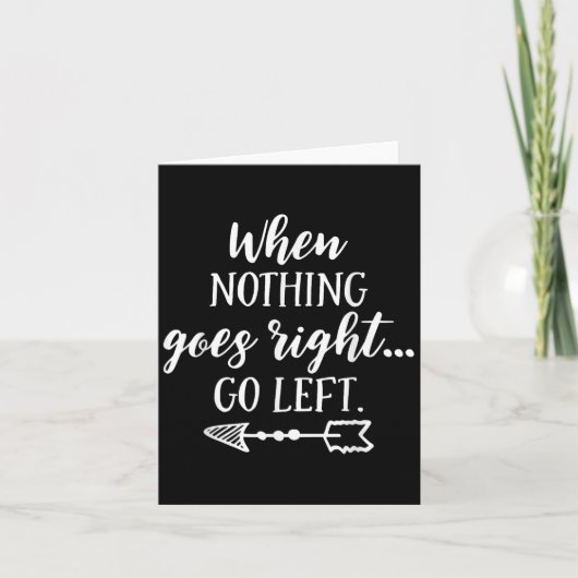 When Nothing Goes Right, Go Left Motivational Quot Kaart (Voorkant)