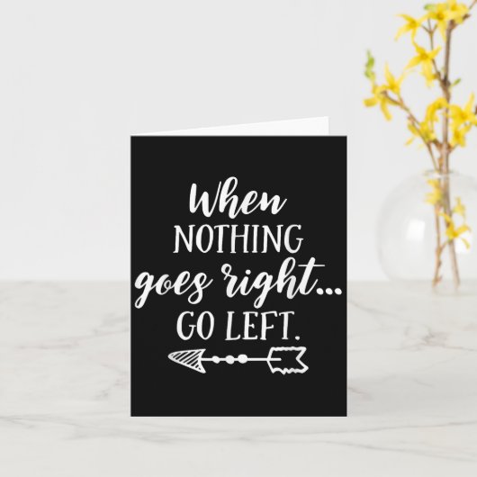 When Nothing Goes Right, Go Left Motivational Quot Kaart (Gele Bloem)