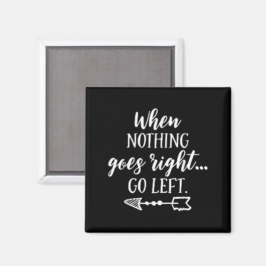When Nothing Goes Right, Go Left Motivational Quot Magneet (Voorkant / Achterkant)