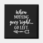 When Nothing Goes Right, Go Left Motivational Quot Magneet (Voorkant)