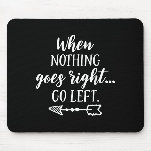 When Nothing Goes Right, Go Left Motivational Quot Muismat (Voorkant)