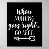 When Nothing Goes Right, Go Left Motivational Quot Poster (Voorkant)