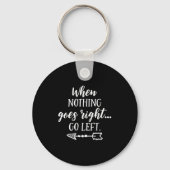 When Nothing Goes Right, Go Left Motivational Quot Sleutelhanger (Voorkant)