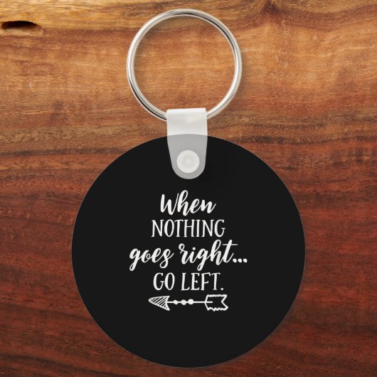 When Nothing Goes Right, Go Left Motivational Quot Sleutelhanger (Voorkant)