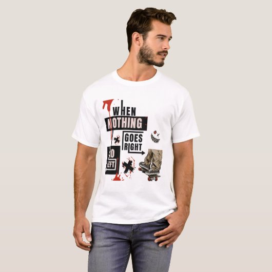  When Nothing Goes Right Go Left Skate Tee T-shirt (Voorkant volledig)