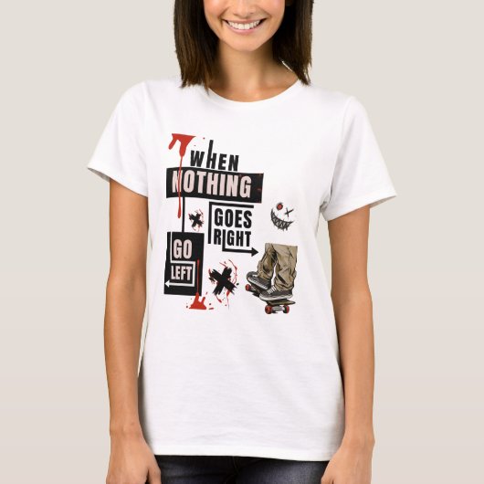 When Nothing Goes Right Go Left Skate Tee T-shirt (Voorkant)