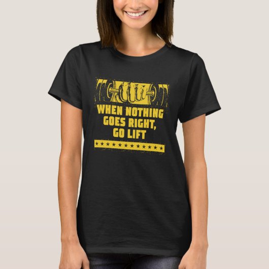 When Nothing Goes Right Go Lift Workout Dad Jokes T-shirt (Voorkant)