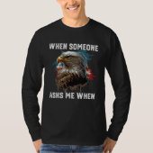 When Someone Asks Me When American Bald Eagle 4th T-shirt (Voorkant)