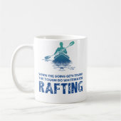 When The Going Gets Tough The Go Whitewater Raftin Koffiemok (Links)