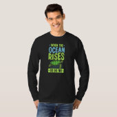 When The Ocean Rises So Do We Earth Day Party Acti T-shirt (Voorkant volledig)