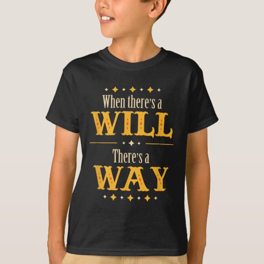 When There's A Will There's A Way Motivational Quo T-shirt (Voorkant)