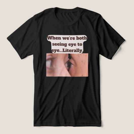 When we're both seeing eye to eye, literally Tri-Blend shirt (Design voorkant)
