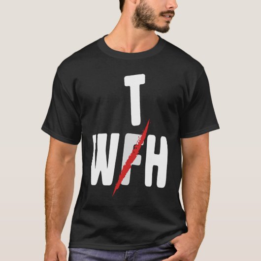 When WFH Becomes WTH For Working From Home T-shirt (Voorkant)