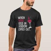 When Wine Goes In Drinking Drinker Sayings Graphic T-shirt (Voorkant)