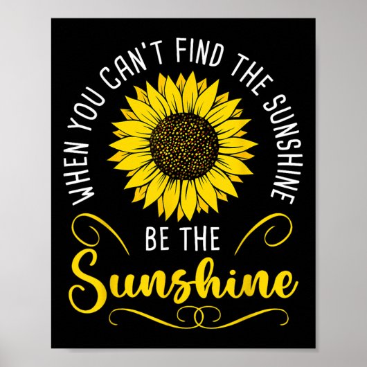 When You Cant Find The Sunshine Be The Sunshine Me Poster (Voorkant)