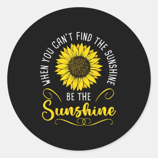 When You Cant Find The Sunshine Be The Sunshine Me Ronde Sticker (Voorkant)