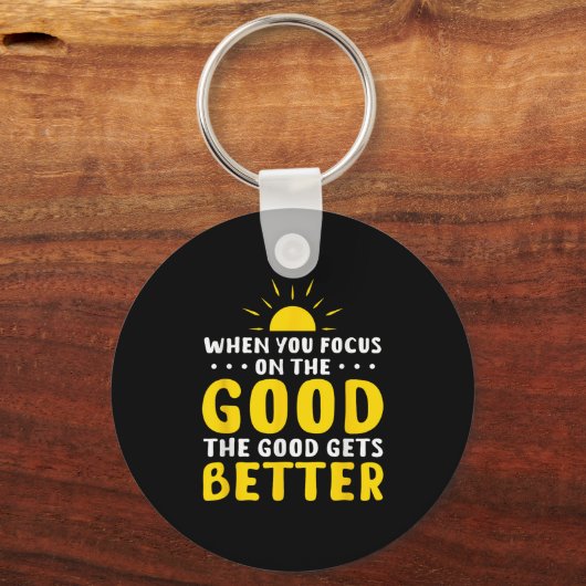 When You Focus On The Good The Good Gets Better Mo Sleutelhanger (Voorkant)