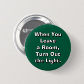 When You Leave a Room, Turn Out the Light. Ronde Button 5,7 Cm (Voorkant /achterkant)