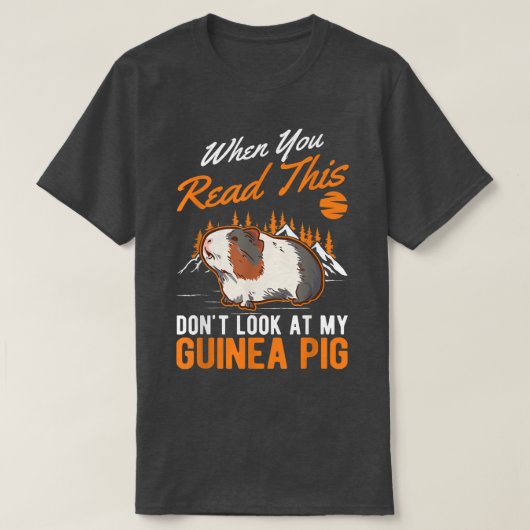 When You Read This Don't Look At My Guinea Pig 560 T-shirt (Design voorkant)