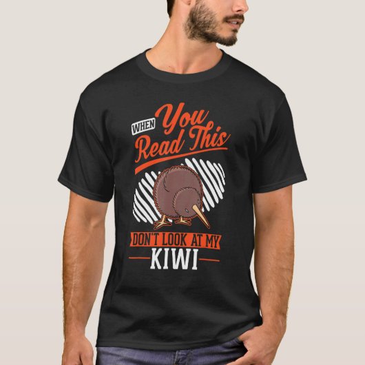 When you Read this Don't look at my Kiwi Bird T-shirt (Voorkant)