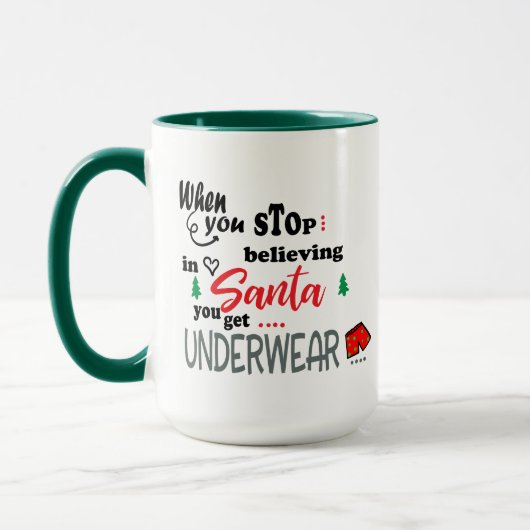 When You Stop Believing In Santa You Get Underwear Mok (Links)
