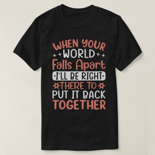 When Your World Falls Apart I'll Be Right - Friend T-shirt (Design voorkant)