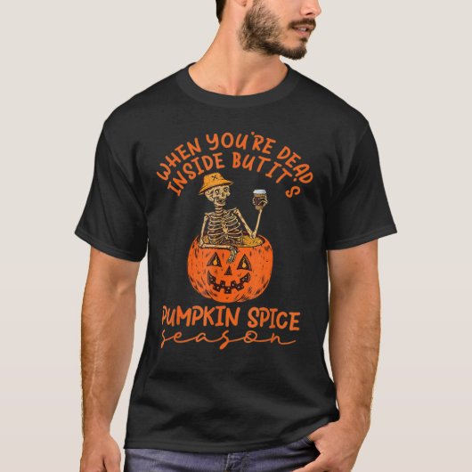 When you're dead inside but It's pumpkin season sk T-shirt (Voorkant)