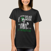 When You're Dead Inside But It's St Patricks Day S T-shirt (Voorkant)