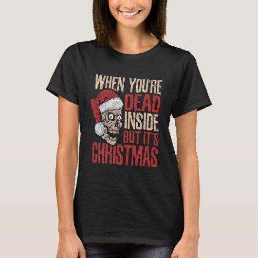 When You're Dead Inside But's Christmas Hallowe T-shirt (Voorkant)