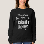 Whenever i'm stressing i take it to the gym Quote Trui (Voorkant)