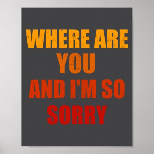 Where Are You And Im So Sorry Funny Men And Women  Poster (Voorkant)