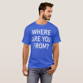 Where Are You From Funny Jokes Sarcastic boy T-shirt (Voorkant volledig)