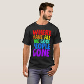 Where Have All The Good People Gone T-shirt (Voorkant volledig)