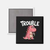Where I Go Trouble Follows I'm Trouble Funny Dinos Magneet (Voorkant / Achterkant)