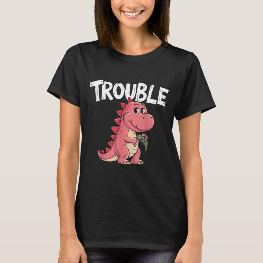 Where I Go Trouble Follows I'm Trouble Funny Dinos T-shirt (Voorkant)