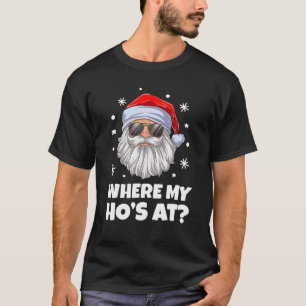 Where My Hos At Christmas Santa Adult Humor Funny T-shirt