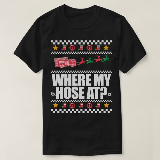 WHERE MY HOSE AT FIREFIGHTER Ugly Christmas Sweate T-shirt (Design voorkant)