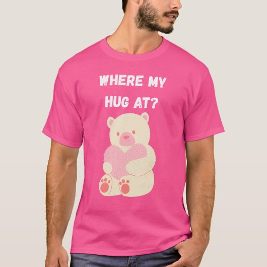 Where My Hug At T-shirt (Voorkant)