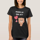 Where My Hug At T-shirt (Voorkant)