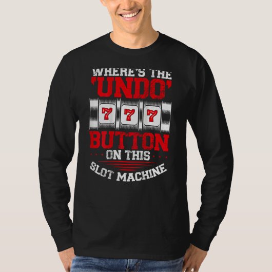Where s The Undo Button Slot Machine Backprint Cas T-shirt (Voorkant)