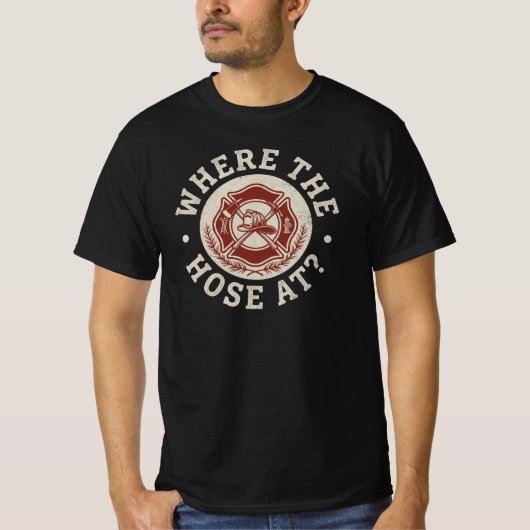Where The Hose At? - Funny Firefighter T-shirt (Voorkant)