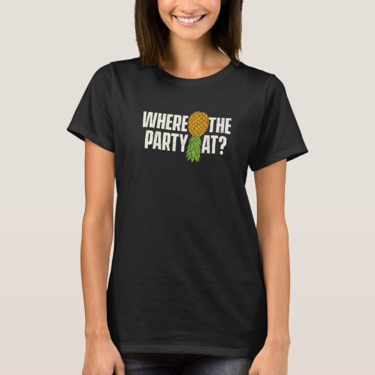 Where The Party At  Upside Down Pineapple Swinger  T-shirt (Voorkant)