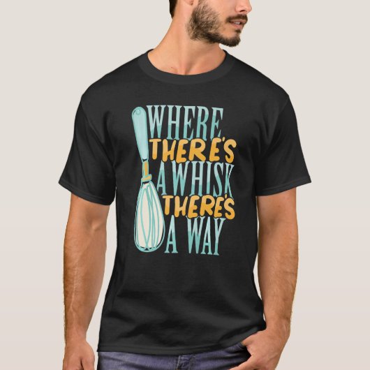 Where There's a Whisk Baking Bakery Donut Cake Bak T-shirt (Voorkant)