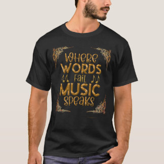 WHERE WORDS Fail Music Speaks T-shirt