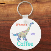 Wheres Coffee Funny dinosaur citaat Sleutelhanger (Voorkant)