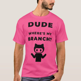 Wheres my branch funny geeky Design T-shirt