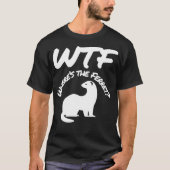 Wheres the Ferret WTF Funny T-shirt (Voorkant)