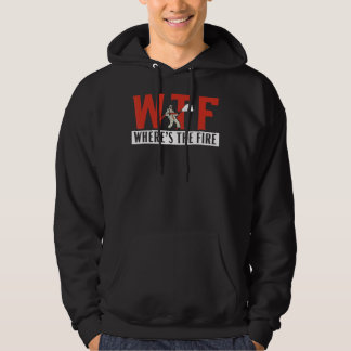 Where's The Fire Fireman Firefighter Firewoman Fir Hoodie